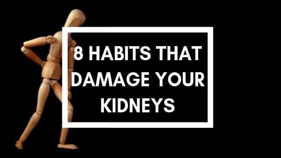 8 habits that damage your kidneys